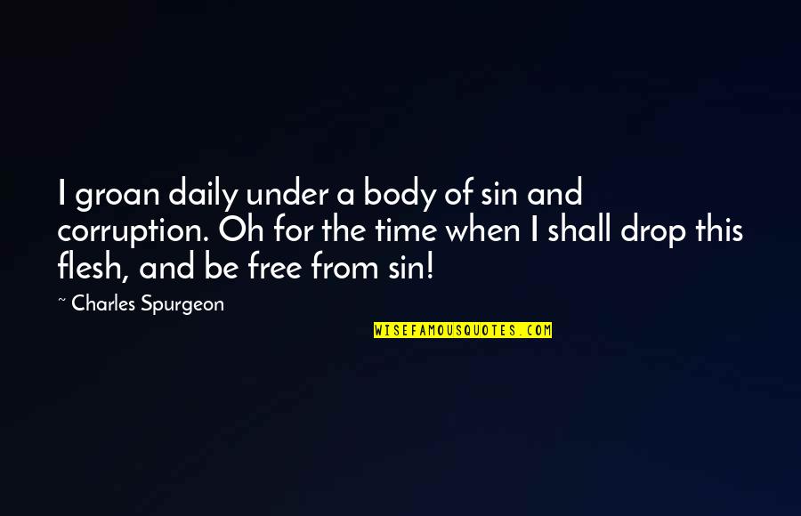 Wassilly Quotes By Charles Spurgeon: I groan daily under a body of sin
