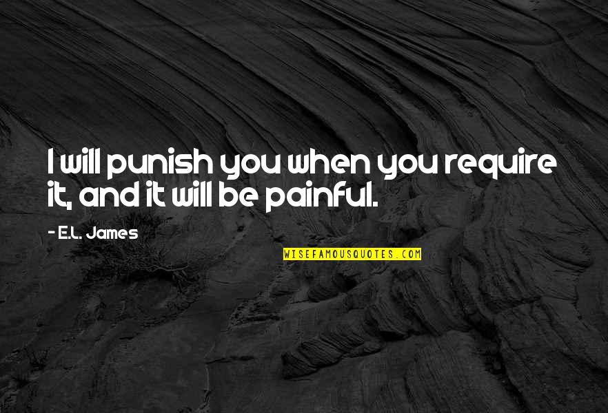 Wassilly Quotes By E.L. James: I will punish you when you require it,