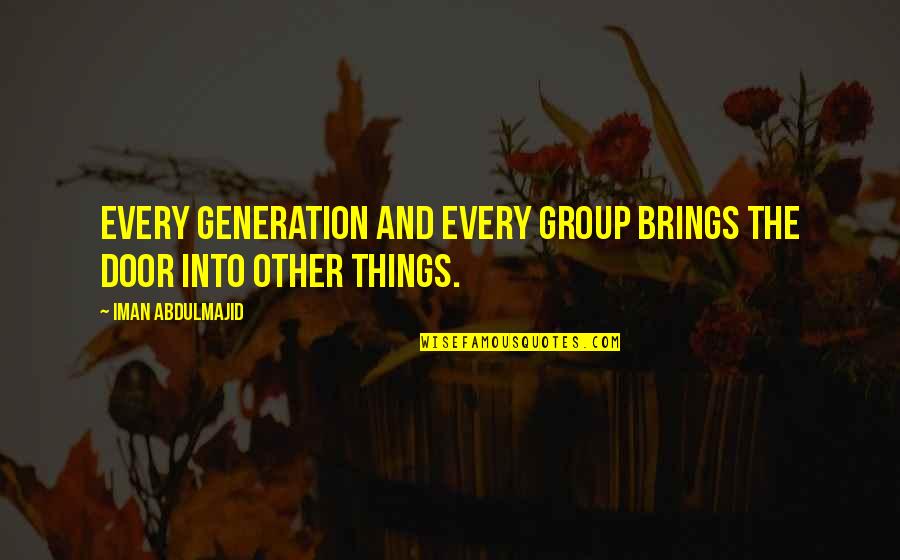 Wassily Kandinsky Quote Quotes By Iman Abdulmajid: Every generation and every group brings the door Wassily Kandinsky Quote Quotes By Iman Abdulmajid: Every generation and every group brings the door