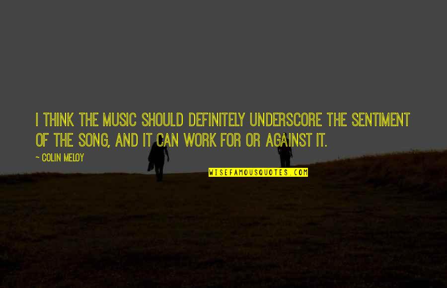 Wassily Leontief Quotes By Colin Meloy: I think the music should definitely underscore the