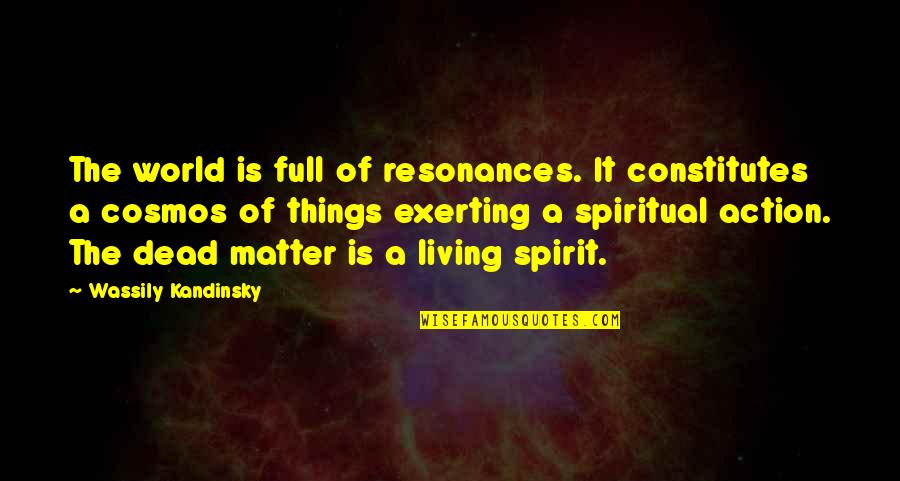 Wassily Quotes By Wassily Kandinsky: The world is full of resonances. It constitutes