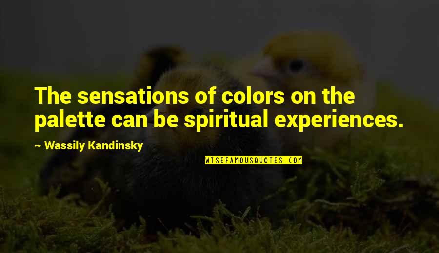 Wassily Quotes By Wassily Kandinsky: The sensations of colors on the palette can