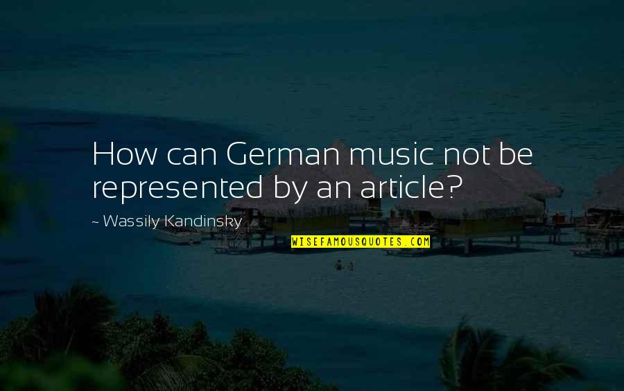 Wassily Quotes By Wassily Kandinsky: How can German music not be represented by