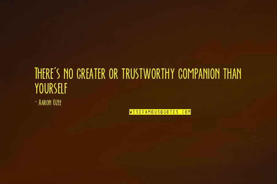Wassim Shaheen Quotes By Aaron Ozee: There's no greater or trustworthy companion than yourself