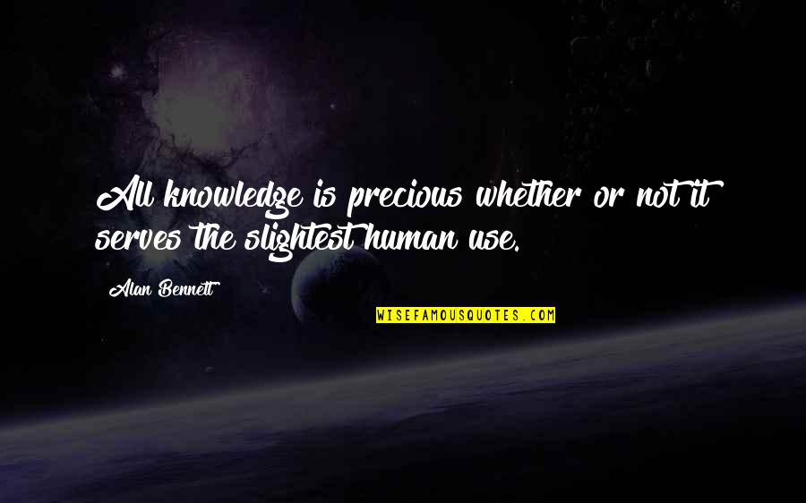 Wassimos Quotes By Alan Bennett: All knowledge is precious whether or not it