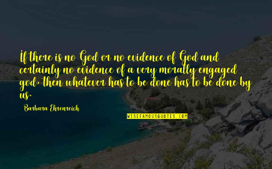 Wassmann Louisa Quotes By Barbara Ehrenreich: If there is no God or no evidence