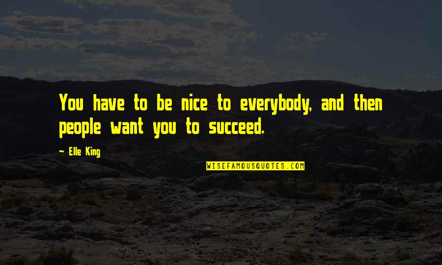 Wassmo Quotes By Elle King: You have to be nice to everybody, and