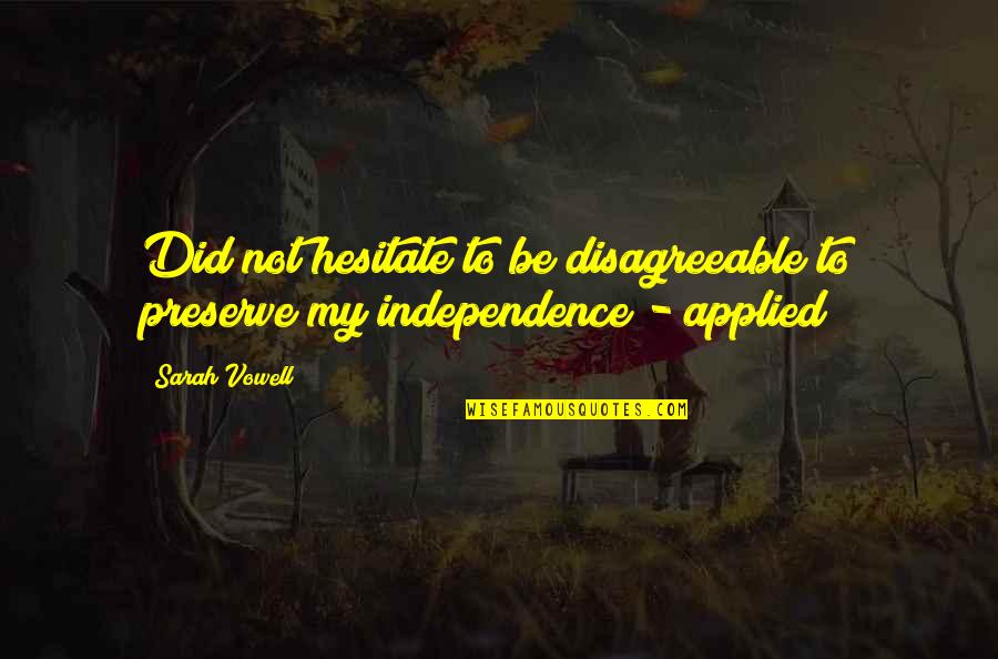 Wassmo Quotes By Sarah Vowell: Did not hesitate to be disagreeable to preserve