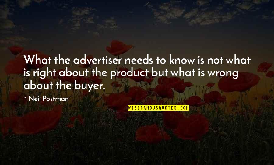 Wassookeag Quotes By Neil Postman: What the advertiser needs to know is not