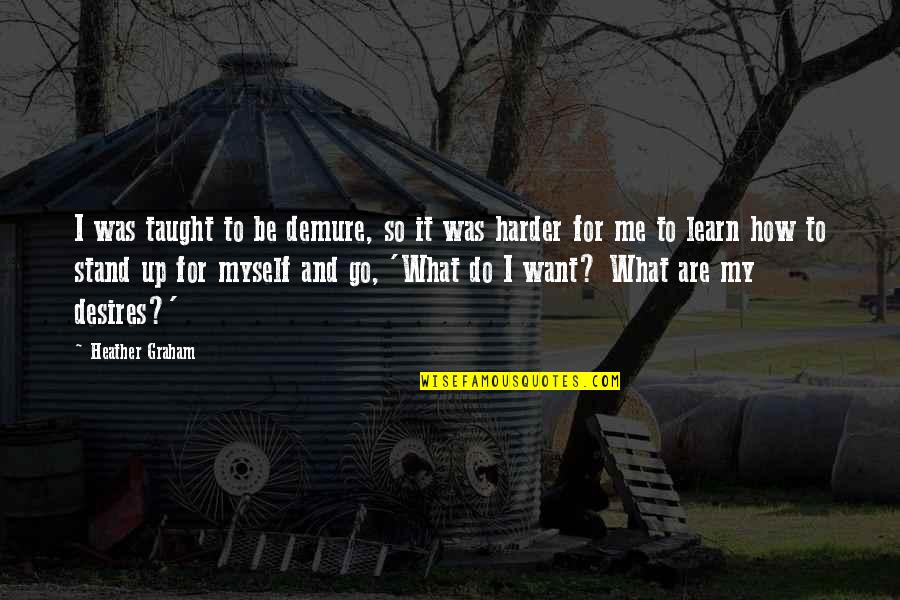 Wastberg W151 Quotes By Heather Graham: I was taught to be demure, so it Wastberg W151 Quotes By Heather Graham: I was taught to be demure, so it