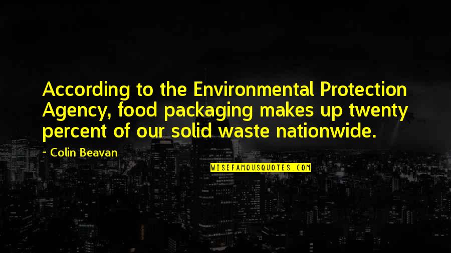 Waste Food Quotes By Colin Beavan: According to the Environmental Protection Agency, food packaging
