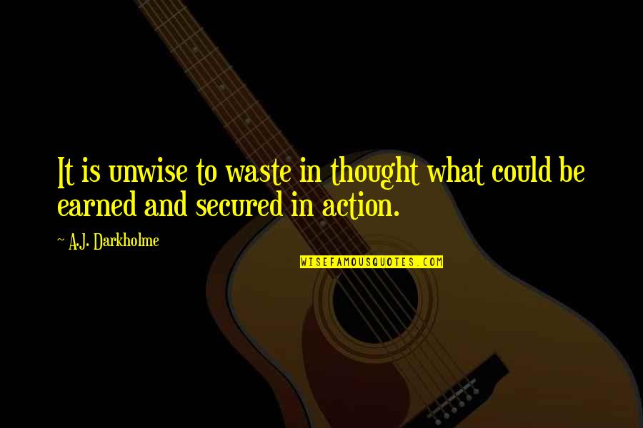 Waste Management Quotes By A.J. Darkholme: It is unwise to waste in thought what