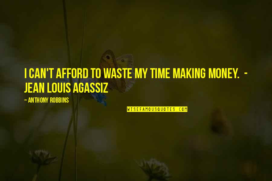 Waste Money Not Time Quotes By Anthony Robbins: I can't afford to waste my time making Waste Money Not Time Quotes By Anthony Robbins: I can't afford to waste my time making