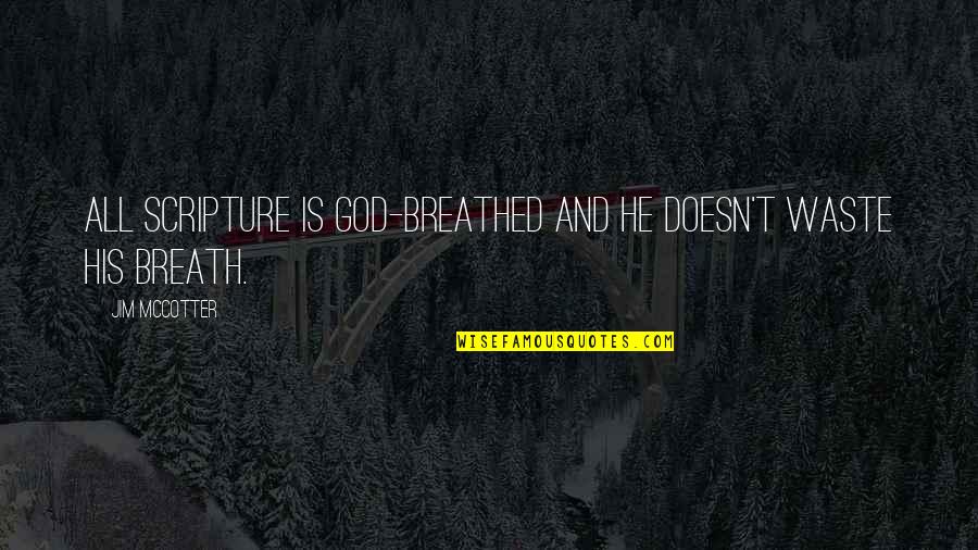 Waste My Breath Quotes By Jim McCotter: All Scripture is God-breathed and He doesn't waste