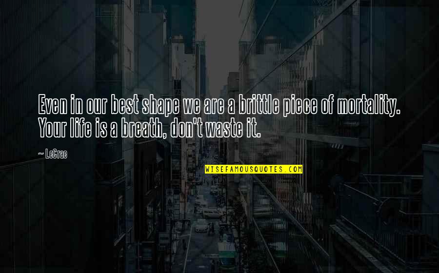 Waste My Breath Quotes By LeCrae: Even in our best shape we are a Waste My Breath Quotes By LeCrae: Even in our best shape we are a