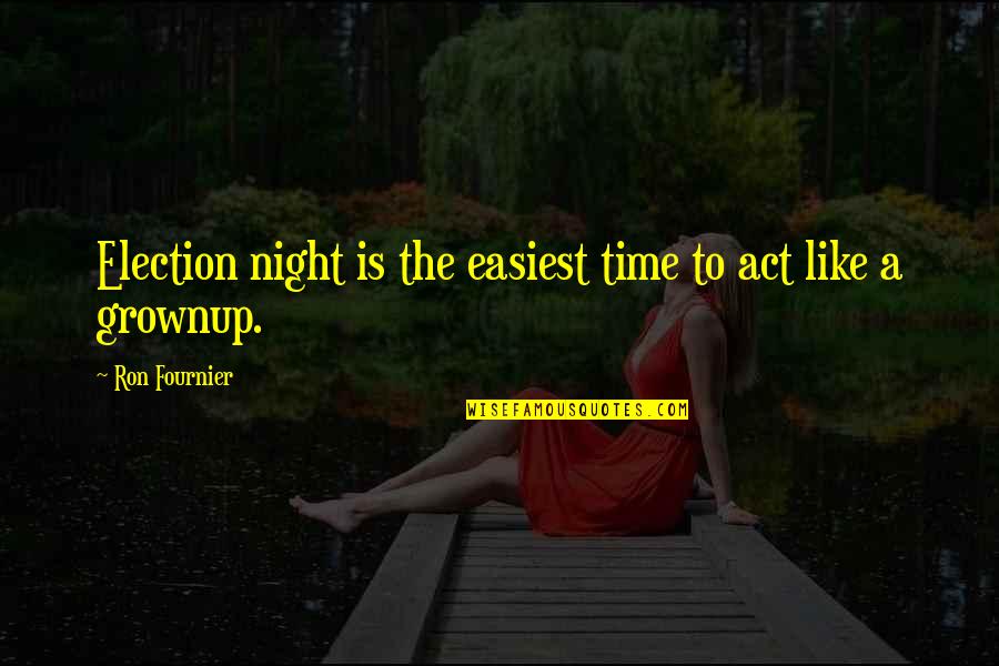 Waste My Breath Quotes By Ron Fournier: Election night is the easiest time to act Waste My Breath Quotes By Ron Fournier: Election night is the easiest time to act