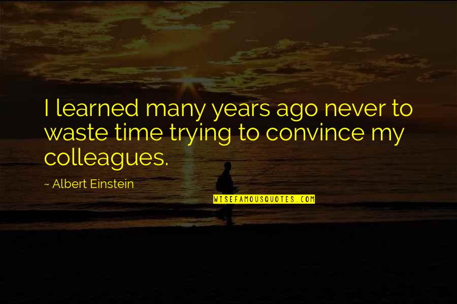 Waste My Time Quotes By Albert Einstein: I learned many years ago never to waste