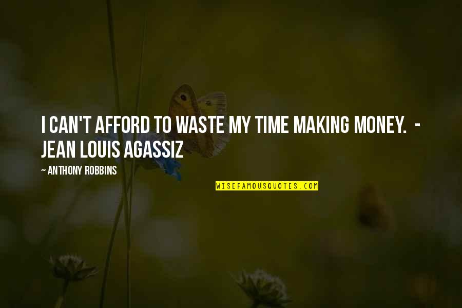 Waste My Time Quotes By Anthony Robbins: I can't afford to waste my time making