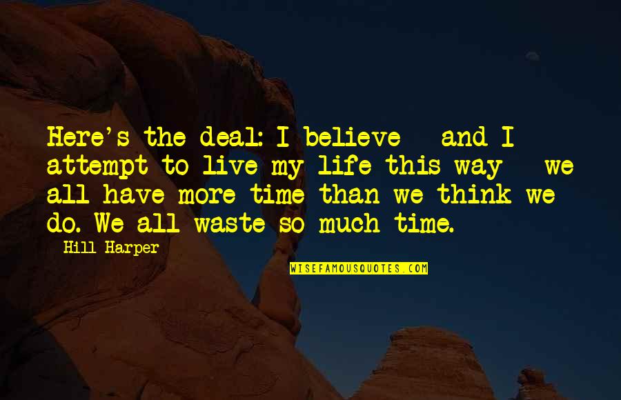 Waste My Time Quotes By Hill Harper: Here's the deal: I believe - and I