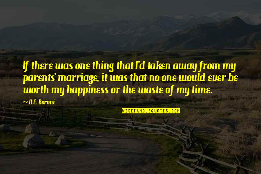 Waste My Time Quotes By O.E. Boroni: If there was one thing that I'd taken