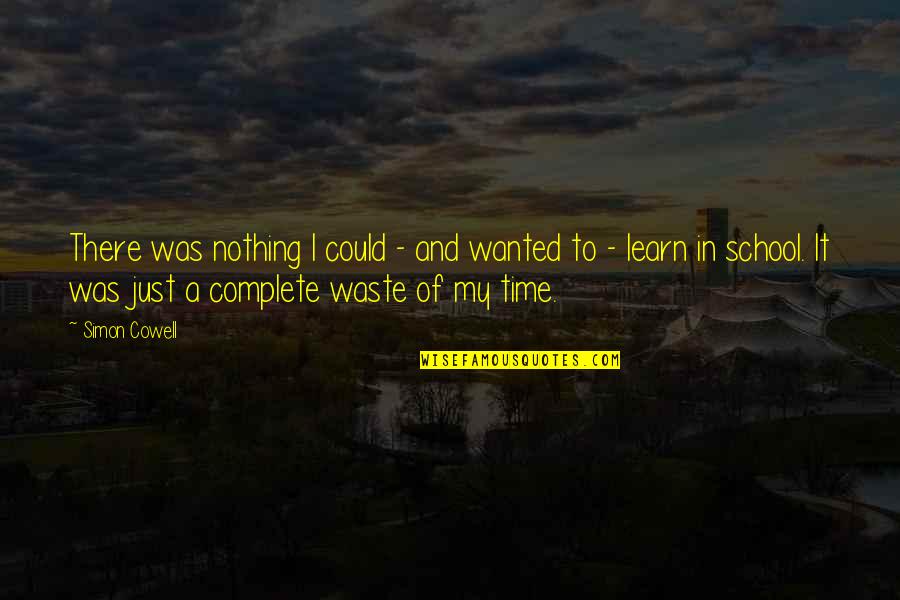 Waste My Time Quotes By Simon Cowell: There was nothing I could - and wanted
