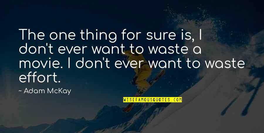 Waste Not Want Not Quotes By Adam McKay: The one thing for sure is, I don't