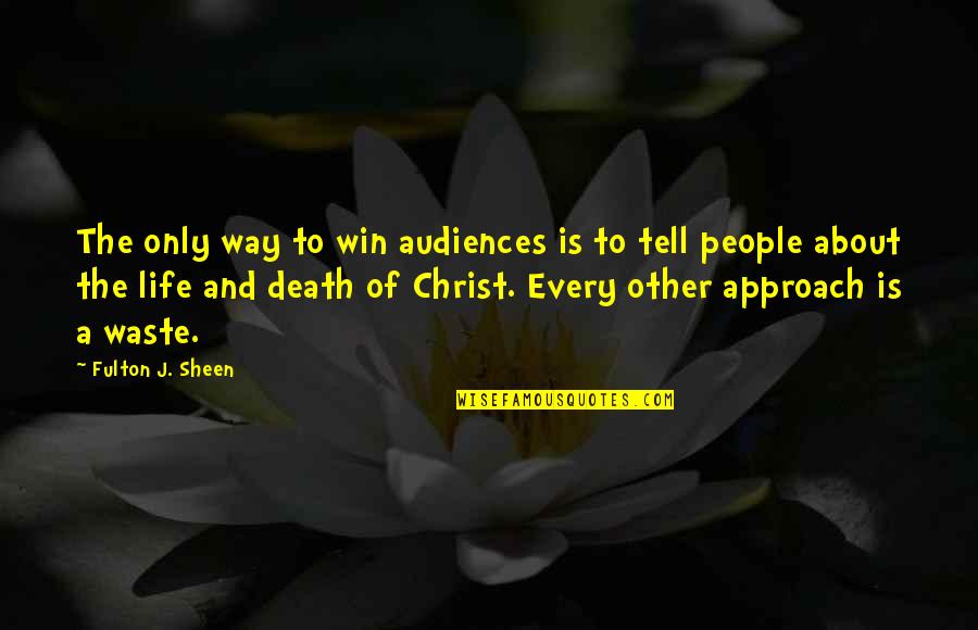 Waste Of Life Quotes By Fulton J. Sheen: The only way to win audiences is to