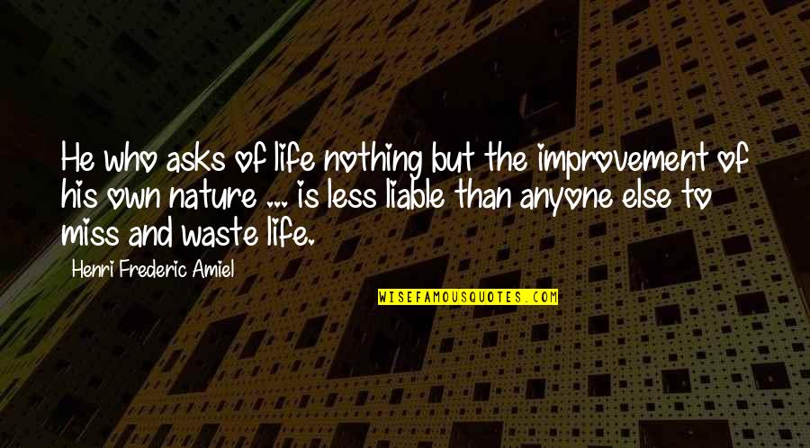 Waste Of Life Quotes By Henri Frederic Amiel: He who asks of life nothing but the