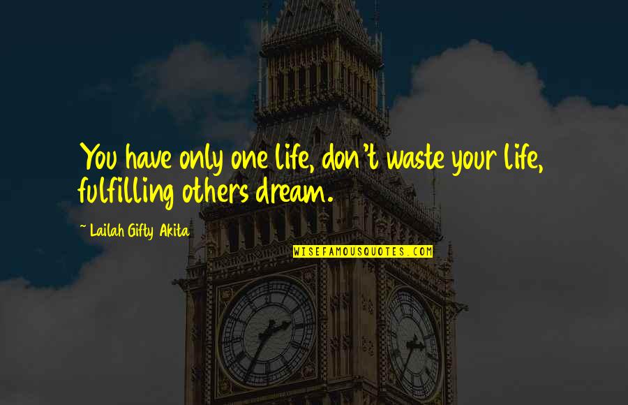 Waste Of Life Quotes By Lailah Gifty Akita: You have only one life, don't waste your