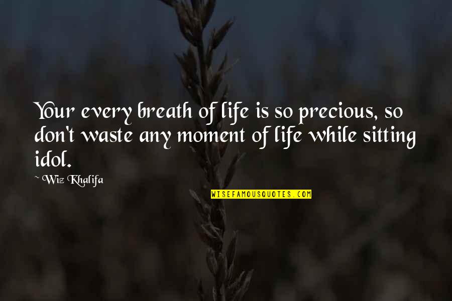 Waste Of Life Quotes By Wiz Khalifa: Your every breath of life is so precious,