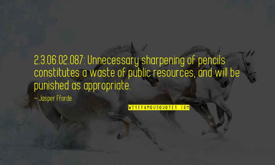 Waste Of Resources Quotes By Jasper Fforde: 2.3.06.02.087: Unnecessary sharpening of pencils constitutes a waste