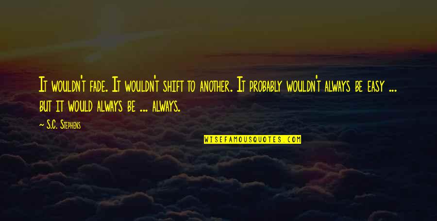 Waste Of Resources Quotes By S.C. Stephens: It wouldn't fade. It wouldn't shift to another.