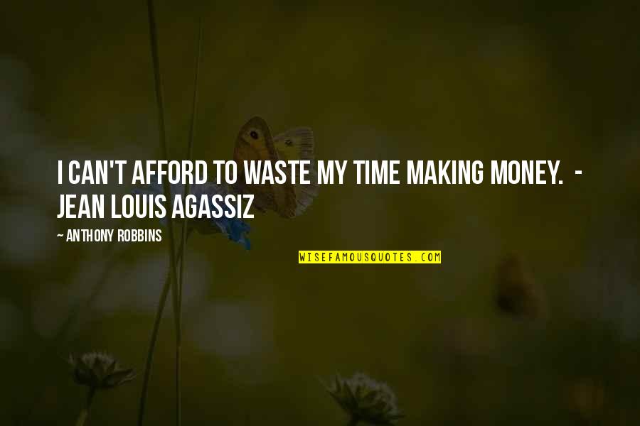 Waste Of Time And Money Quotes By Anthony Robbins: I can't afford to waste my time making