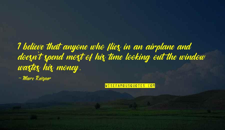 Waste Of Time And Money Quotes By Marc Reisner: I believe that anyone who flies in an