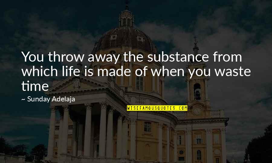 Waste Of Time And Money Quotes By Sunday Adelaja: You throw away the substance from which life