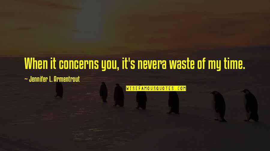 Waste Of Time Love Quotes By Jennifer L. Armentrout: When it concerns you, it's nevera waste of