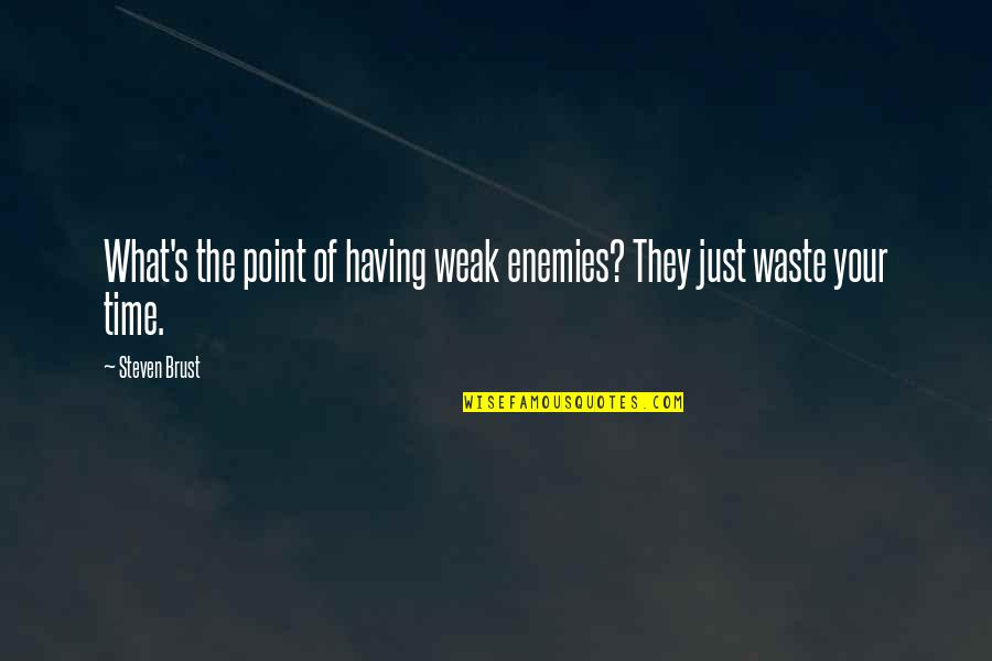 Waste Of Time Quotes By Steven Brust: What's the point of having weak enemies? They