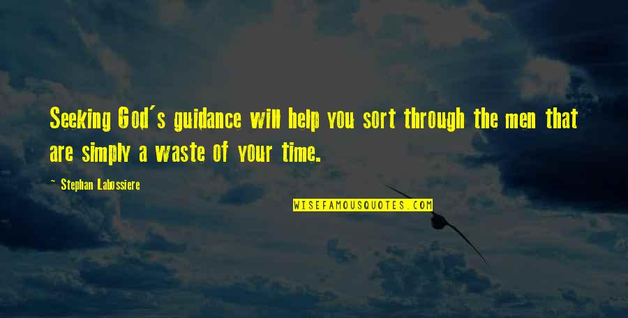Waste Of Your Time Quotes By Stephan Labossiere: Seeking God's guidance will help you sort through
