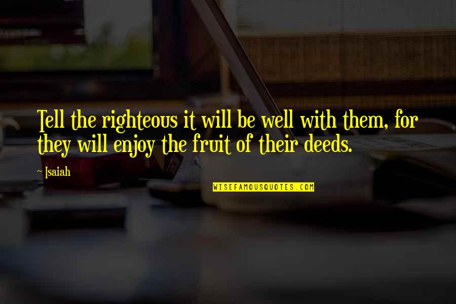 Waste Paper Basket Quotes By Isaiah: Tell the righteous it will be well with