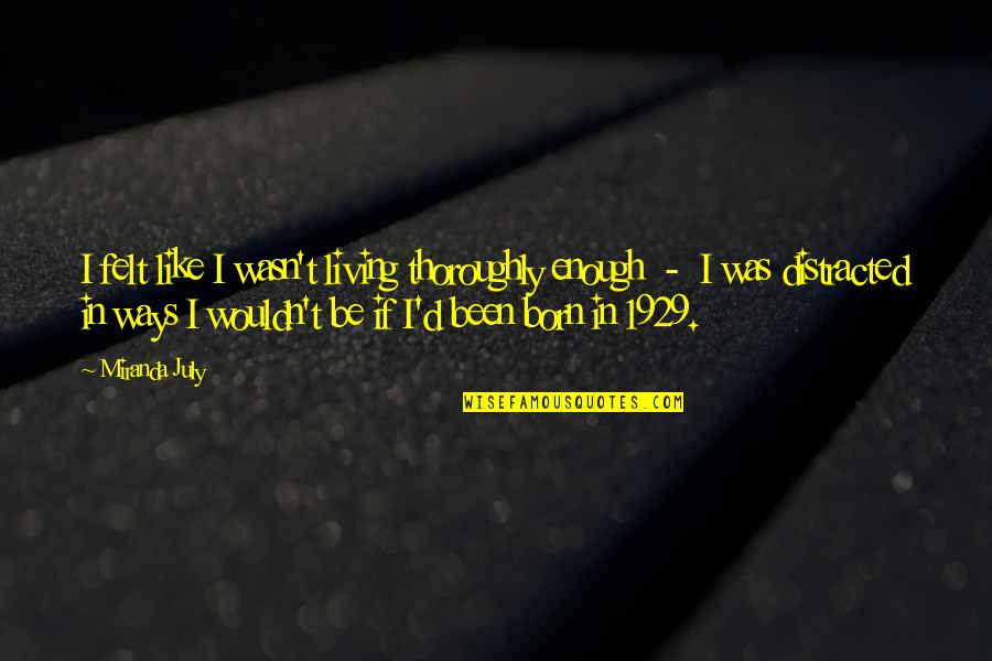 Waste Paper Craft Quotes By Miranda July: I felt like I wasn't living thoroughly enough Waste Paper Craft Quotes By Miranda July: I felt like I wasn't living thoroughly enough