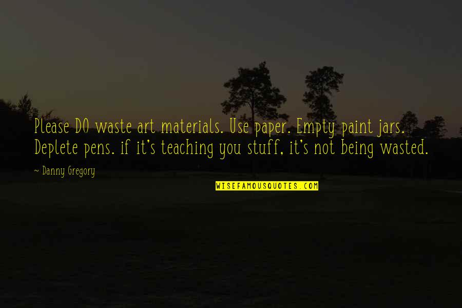 Waste Paper Quotes By Danny Gregory: Please DO waste art materials. Use paper. Empty Waste Paper Quotes By Danny Gregory: Please DO waste art materials. Use paper. Empty