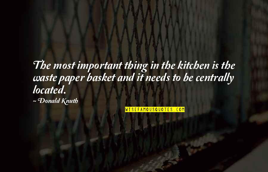 Waste Paper Quotes By Donald Knuth: The most important thing in the kitchen is Waste Paper Quotes By Donald Knuth: The most important thing in the kitchen is