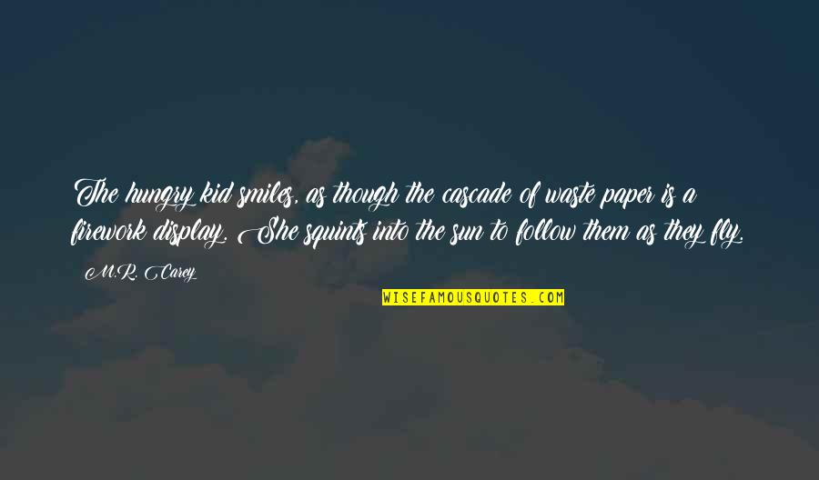 Waste Paper Quotes By M.R. Carey: The hungry kid smiles, as though the cascade Waste Paper Quotes By M.R. Carey: The hungry kid smiles, as though the cascade