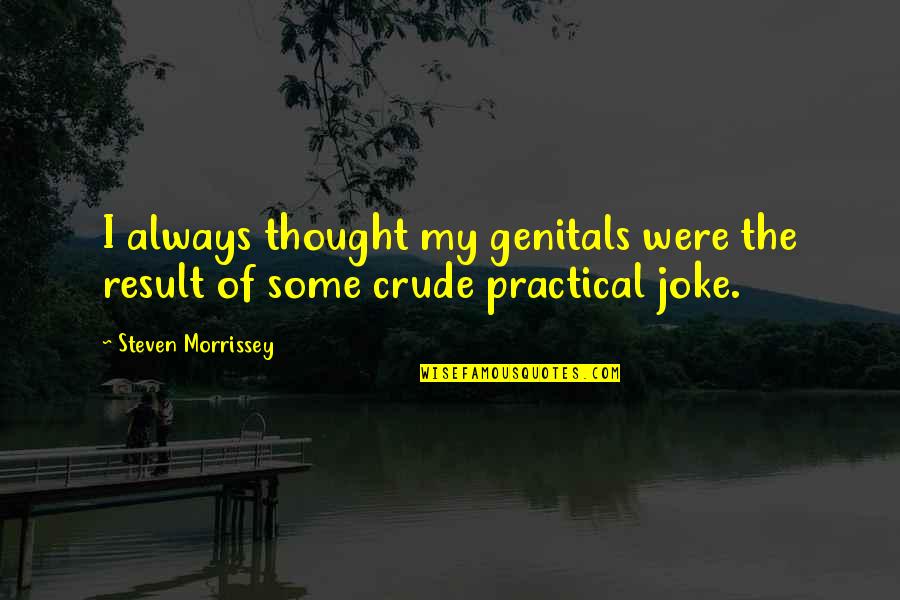 Waste Time With Wrong Person Quotes By Steven Morrissey: I always thought my genitals were the result