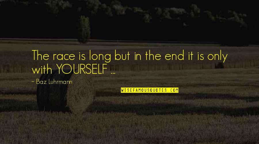 Waste Your Time Quotes By Baz Luhrmann: The race is long but in the end Waste Your Time Quotes By Baz Luhrmann: The race is long but in the end
