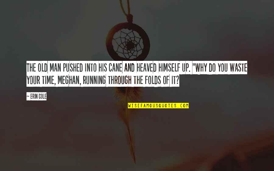 Waste Your Time Quotes By Erin Cole: The old man pushed into his cane and Waste Your Time Quotes By Erin Cole: The old man pushed into his cane and