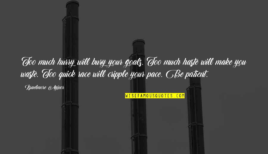 Waste Your Time Quotes By Israelmore Ayivor: Too much hurry will bury your goals. Too Waste Your Time Quotes By Israelmore Ayivor: Too much hurry will bury your goals. Too