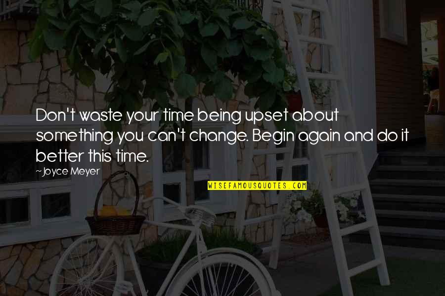 Waste Your Time Quotes By Joyce Meyer: Don't waste your time being upset about something Waste Your Time Quotes By Joyce Meyer: Don't waste your time being upset about something
