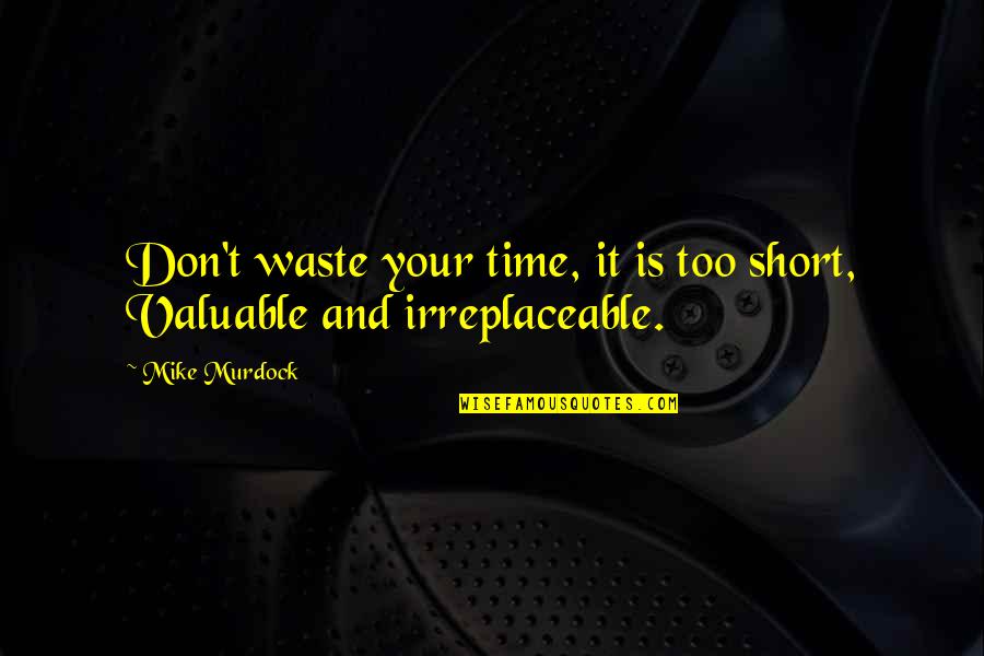 Waste Your Time Quotes By Mike Murdock: Don't waste your time, it is too short,