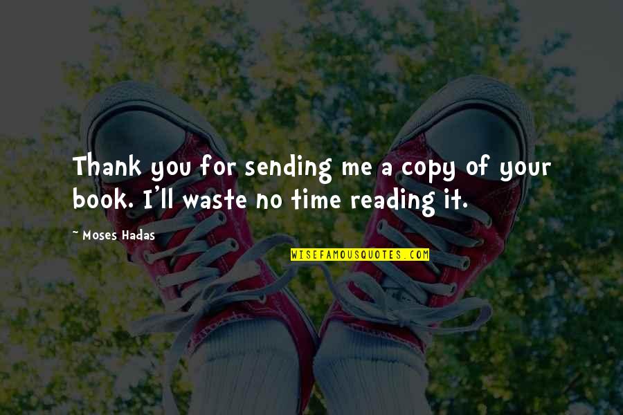 Waste Your Time Quotes By Moses Hadas: Thank you for sending me a copy of